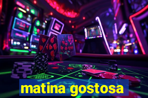 matina gostosa